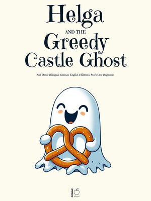 cover image of Helga and the Greedy Castle Ghost and Other Bilingual German-English Children's Stories for Beginners